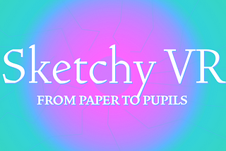 Sketchy VR: from paper to pupils