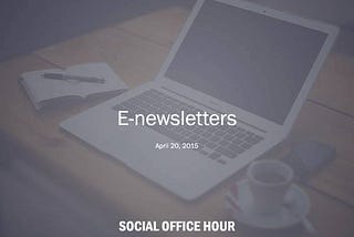 E-newsletters — April 20, 2015