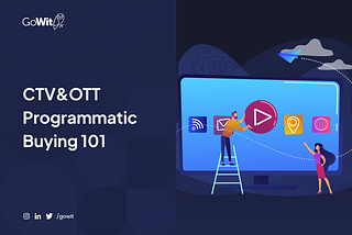 CTV&OTT Programmatic Buying 101