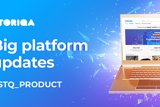 “STQ product”: Big Platform Updates