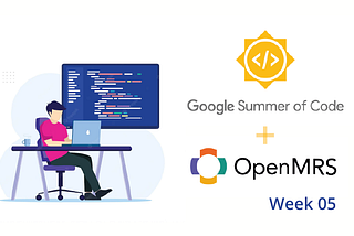 GSoC 2022 with OpenMRS: Week 05