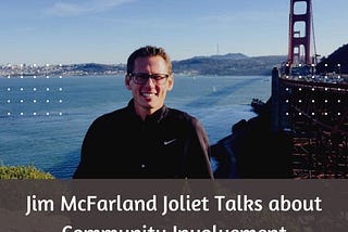 Jim McFarland Joliet Talks about Community Involvement