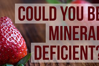 Could you be mineral deficient?