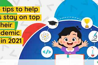 Tips to keep your child ahead in the academic competition in 2021