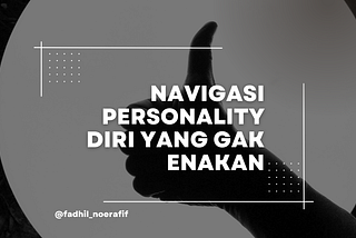 Menavigasi Personality Diri yang Nggak Enakan
