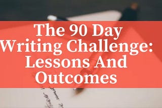 The 90-Day Writing Challenge: Lessons and Outcomes