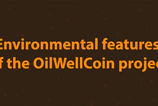 Environmental features of the OILWELLCOIN project