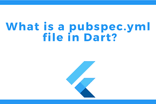 All things you need to know about pubspec.yaml file