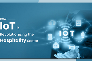 How Is IoT Ready to Spin Hospitality Industry’s Axis?