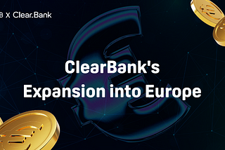 ClearBank’s Expansion into Europe: What It Means for BABB and Our Vision for the Future