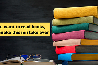 Read books, but don’t make these mistakes