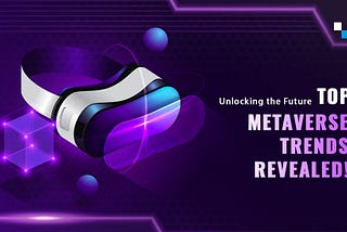 Exploring the Top Metaverse Trends Shaping the Future