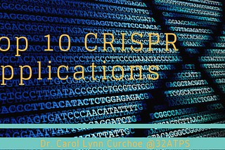 Top 10 Crispiest CRISPR Applications*