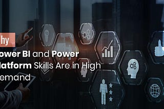 Why Power BI and Power Platform Skills Are in High Demand