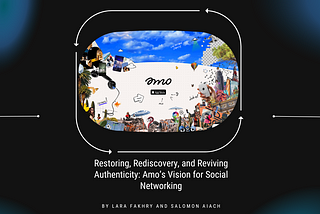 Restoring, Rediscovering, and Reviving Authenticity: Amo’s Vision for Social Networking