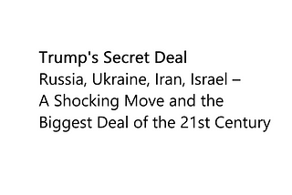 The Secret Deal: Trump, Russia, Ukraine, Iran, Israel — The Most Surprising Move of the 21st…