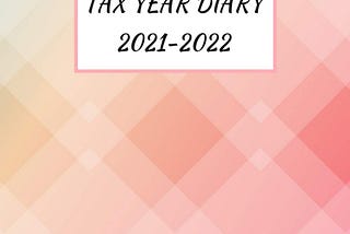 [READ]-Tax Year Diary 2021–2022 for Self Employed: A4 Large Business Diary Income & Expense Tracker…