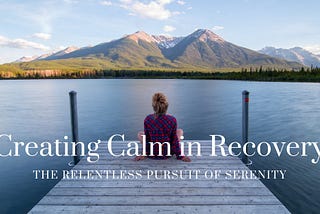 Create Calm in Your Addiction Recovery
