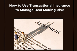 How to Use Transactional Insurance to Manage Deal Making Risk