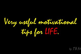 Very useful motivational tips for life.