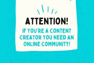 If You’re a Content Creator You Need an Online Community. Here’s Why