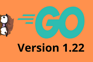 Exciting Go Update — v1.22 Change Log With Examples