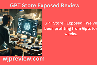 GPT Store Exposed Review: Create your AI Money-Making Machines and make $131,085.00!