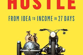 “Side Hustle: From Idea to Income in 27 Days” By Chris Guillebeau — My Feeling