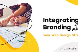 The ‘Why’ & ‘How’ of Imbibing Brand Strategy Into Website Designs!