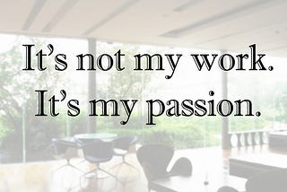 Let Your Passion Be Your Profession…