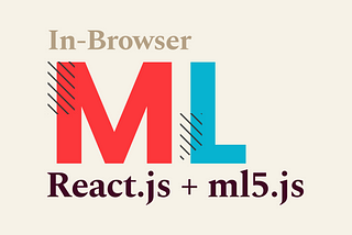 In-Browser ML with React.js and ML5.js 🤖