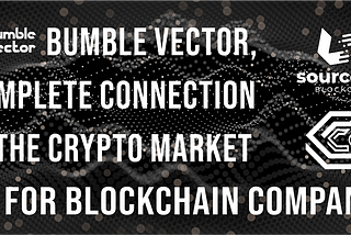 Bumble Vector, a complete connection for the Crypto market and for Blockchain companies