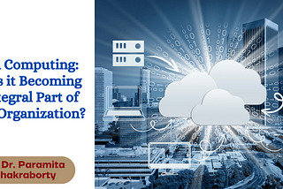 Cloud Computing: Why is it Becoming an Integral Part of Every Organization?