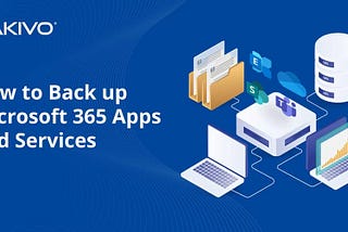 How to Back up Microsoft 365 Apps and Services