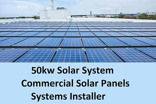 50kw Solar System — Commercial Solar Panels Systems Installer