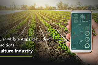 5 Popular Mobile Apps Rebuilding The Traditional Agriculture Industry