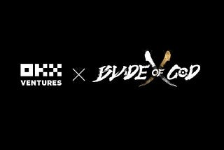 OKX Ventures Announces Investment in Blade of God X, an Action RPG Developed by Void Labs