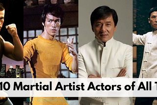 Top 10 Martial Artist Actors of All Time