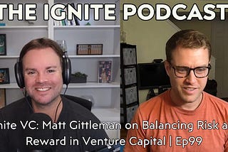 Ignite VC: Matt Gittleman on Balancing Risk and Reward in Venture Capital