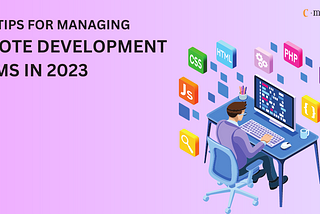 Best Tips for Managing Remote Development Teams in 2023