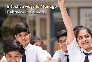 Effective ways to Manage Behavior in Schools