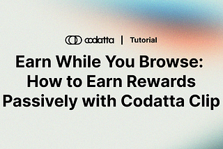 💰 Earn While You Browse: How to Earn Rewards Passively with Codatta Clip