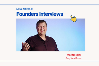 Founders Interviews: Greg Newbloom of Membrion