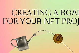 A colorful header image that displays the title “Creating a Roadmap for Your NFT Projects”