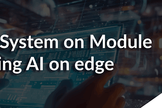 Agilex 5 System on Module Enabling AI on the Edge