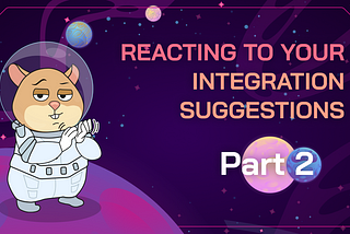 Reacting To Your Integration Suggestions, Part II