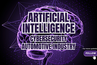 The Intersection of AI, Autonomous Driving, and Cybersecurity
