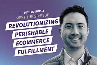 Tech Optimist Podcast — Episode #80: Meet the Startup Revolutionizing Perishable eCommerce…