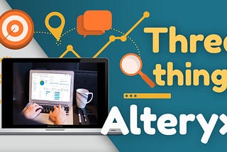 Three things you should know about Alteryx