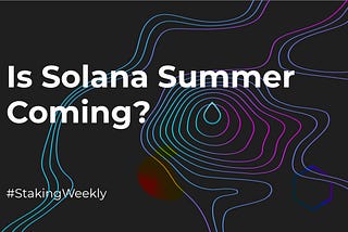Staking Weekly #14 — An overview of Solana